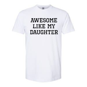 Awesome Like My Daughter Dad Mom Cool Funny Softstyle CVC T-Shirt