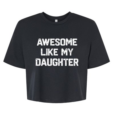 Awesome Like My Daughter Bella+Canvas Jersey Crop Tee