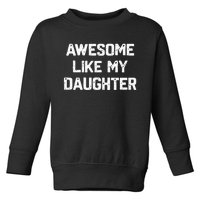 Awesome Like My Daughter Toddler Sweatshirt