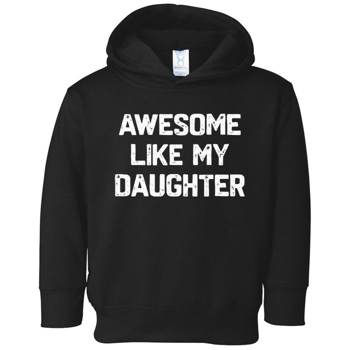 Awesome Like My Daughter Toddler Hoodie