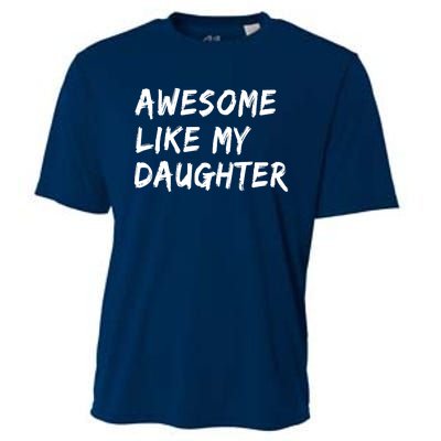 Awesome Like My Daughter Father's Day Men Funny Cooling Performance Crew T-Shirt