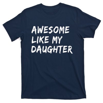 Awesome Like My Daughter Father's Day Men Funny T-Shirt