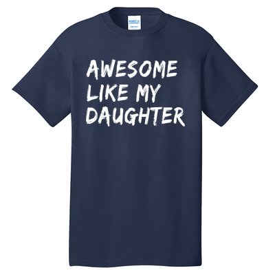 Awesome Like My Daughter Father's Day Men Funny Tall T-Shirt