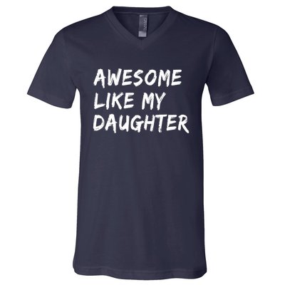 Awesome Like My Daughter Father's Day Men Funny V-Neck T-Shirt