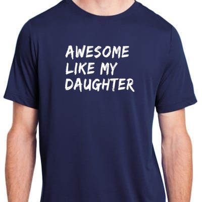 Awesome Like My Daughter Father's Day Men Funny Adult ChromaSoft Performance T-Shirt