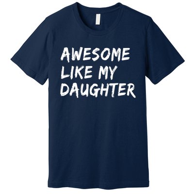 Awesome Like My Daughter Father's Day Men Funny Premium T-Shirt