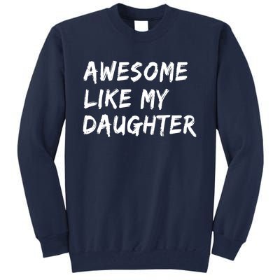 Awesome Like My Daughter Father's Day Men Funny Tall Sweatshirt