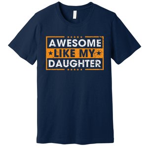 Awesome Like My Daughter Retro Funny Father Mom Dad Joke Premium T-Shirt