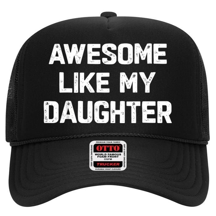 Awesome Like My Daughter Funny Fathers Day Gift Dad High Crown Mesh Back Trucker Hat