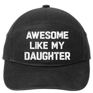 Awesome Like My Daughter Funny Fathers Day Gift Dad 7-Panel Snapback Hat