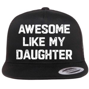 Awesome Like My Daughter Funny Fathers Day Gift Dad Flat Bill Trucker Hat