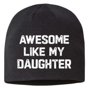 Awesome Like My Daughter Funny Fathers Day Gift Dad Sustainable Beanie