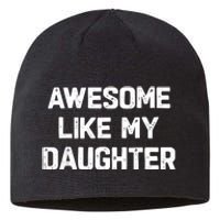 Awesome Like My Daughter Funny Fathers Day Gift Dad Sustainable Beanie