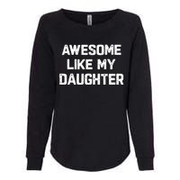 Awesome Like My Daughter Funny Fathers Day Gift Dad Womens California Wash Sweatshirt