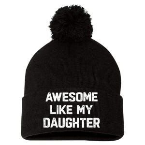 Awesome Like My Daughter Funny Fathers Day Gift Dad Pom Pom 12in Knit Beanie