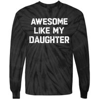 Awesome Like My Daughter Funny Fathers Day Gift Dad Tie-Dye Long Sleeve Shirt