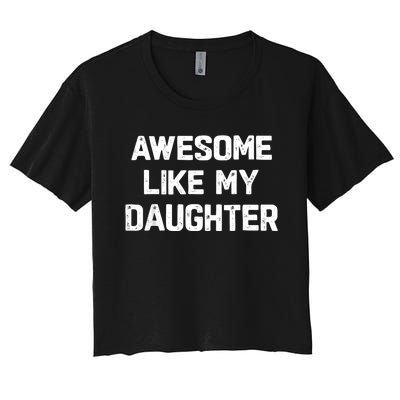 Awesome Like My Daughter Funny Fathers Day Gift Dad Women's Crop Top Tee