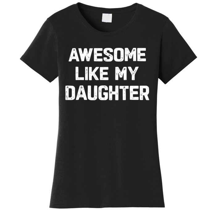 Awesome Like My Daughter Funny Fathers Day Gift Dad Women's T-Shirt