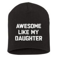 Awesome Like My Daughter Funny Fathers Day Gift Dad Short Acrylic Beanie