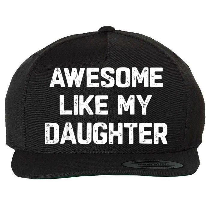 Awesome Like My Daughter Funny Fathers Day Gift Dad Wool Snapback Cap