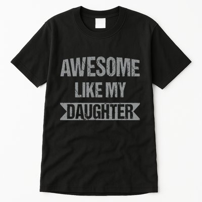 Awesome Like My Daughter Funny Mothers Fathers Day Mom Dad Tall T-Shirt