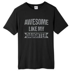 Awesome Like My Daughter Funny Mothers Fathers Day Mom Dad Tall Fusion ChromaSoft Performance T-Shirt