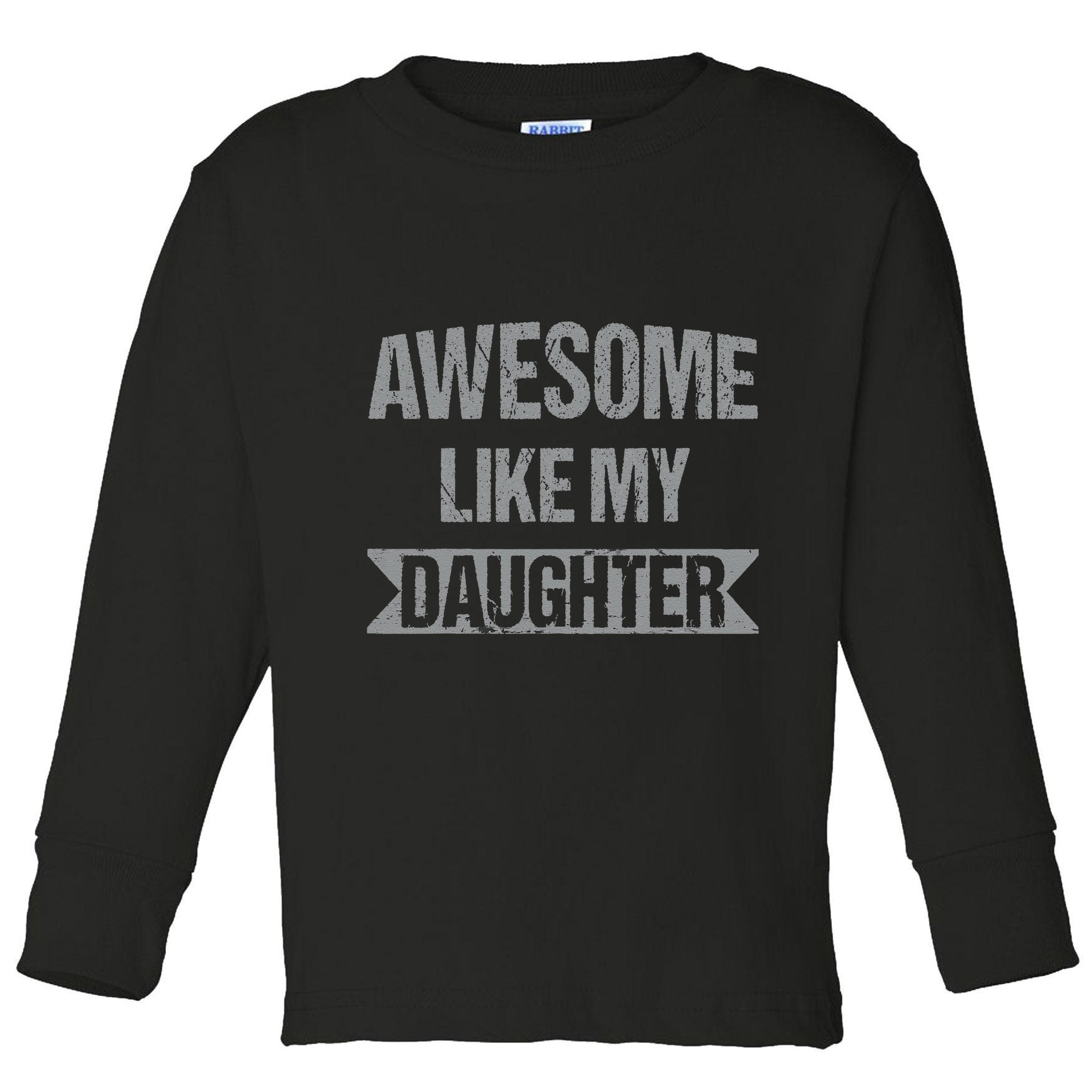 Awesome Like My Daughter Funny Mothers Fathers Day Mom Dad Toddler Long Sleeve Shirt