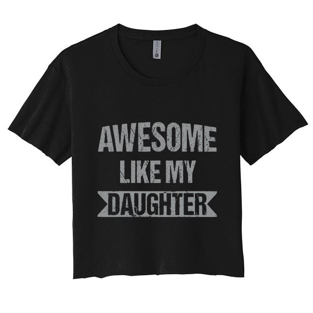 Awesome Like My Daughter Funny Mothers Fathers Day Mom Dad Crop Top