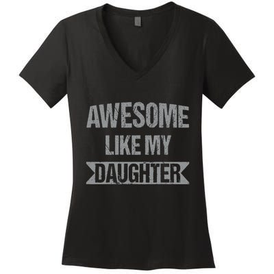 Awesome Like My Daughter Funny Mothers Fathers Day Mom Dad Women's V-Neck T-Shirt