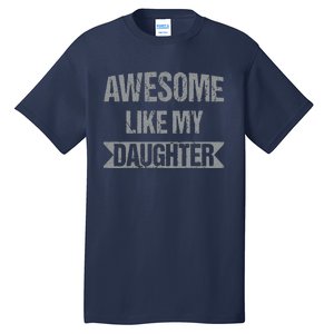 Awesome Like My Daughter Funny Mothers Fathers Day Mom Dad Tall T-Shirt