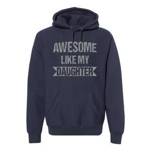 Awesome Like My Daughter Funny Mothers Fathers Day Mom Dad Premium Hoodie