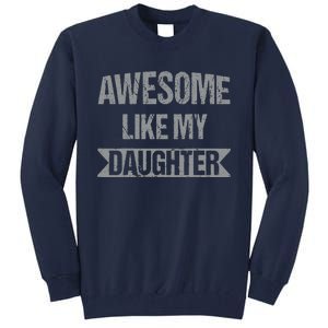 Awesome Like My Daughter Funny Mothers Fathers Day Mom Dad Tall Sweatshirt