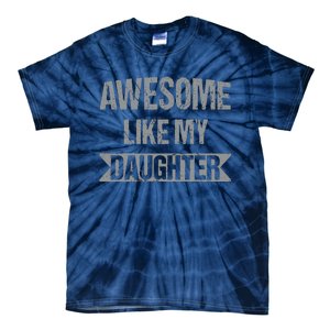 Awesome Like My Daughter Funny Mothers Fathers Day Mom Dad Tie-Dye T-Shirt