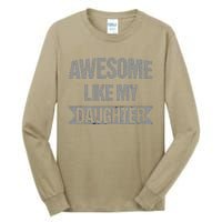 Awesome Like My Daughter Funny Mothers Fathers Day Mom Dad Tall Long Sleeve T-Shirt