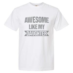 Awesome Like My Daughter Funny Mothers Fathers Day Mom Dad Garment-Dyed Heavyweight T-Shirt