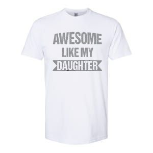 Awesome Like My Daughter Funny Mothers Fathers Day Mom Dad Softstyle CVC T-Shirt