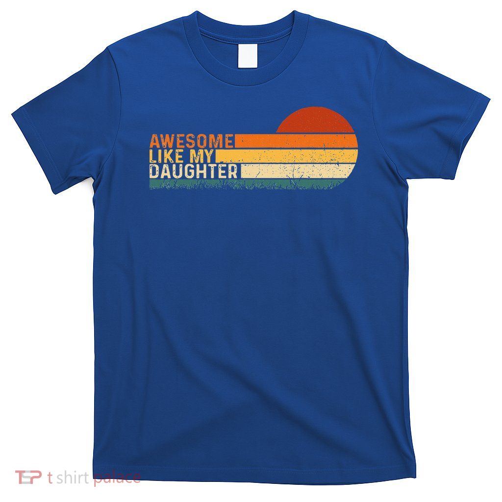Awesome Like My Daughter Fathers Day Dad  T-Shirt