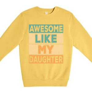 Awesome Like My Daughter Dad Mom Retro Funny Father Mother Premium Crewneck Sweatshirt