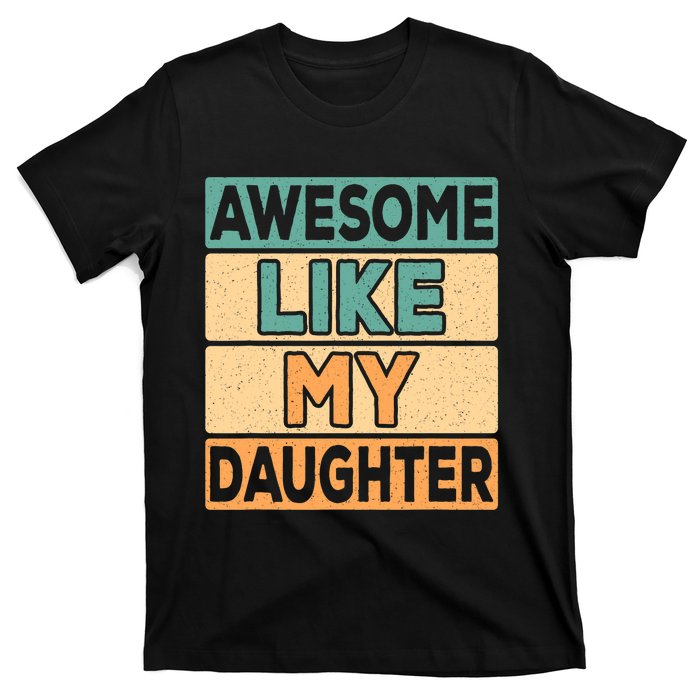 Awesome Like My Daughter Dad Mom Retro Funny Father Mother T-Shirt