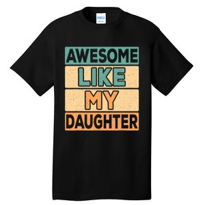 Awesome Like My Daughter Dad Mom Retro Funny Father Mother Tall T-Shirt