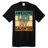 Awesome Like My Daughter Dad Mom Retro Funny Father Mother Tall T-Shirt