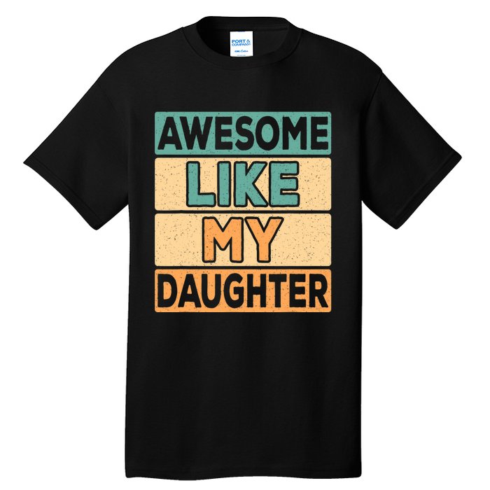 Awesome Like My Daughter Dad Mom Retro Funny Father Mother Tall T-Shirt