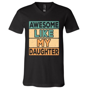 Awesome Like My Daughter Dad Mom Retro Funny Father Mother V-Neck T-Shirt