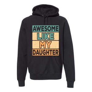 Awesome Like My Daughter Dad Mom Retro Funny Father Mother Premium Hoodie