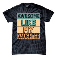 Awesome Like My Daughter Dad Mom Retro Funny Father Mother Tie-Dye T-Shirt