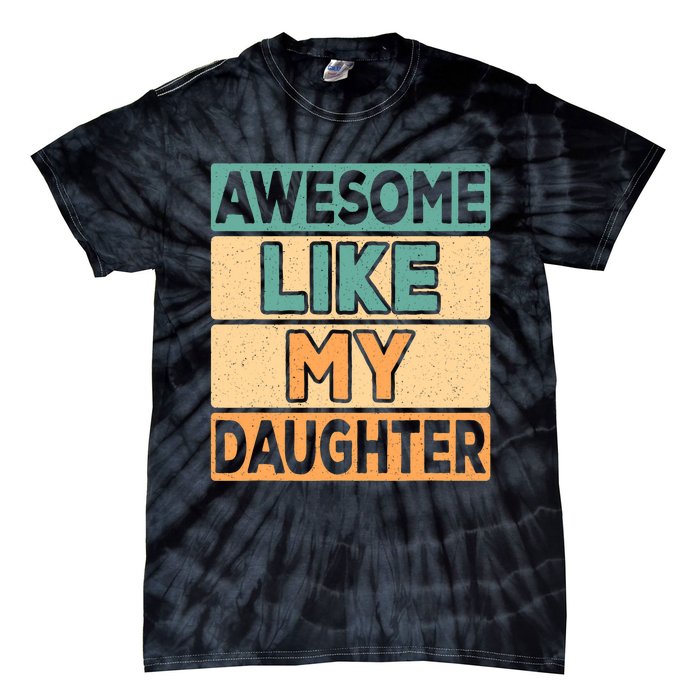 Awesome Like My Daughter Dad Mom Retro Funny Father Mother Tie-Dye T-Shirt