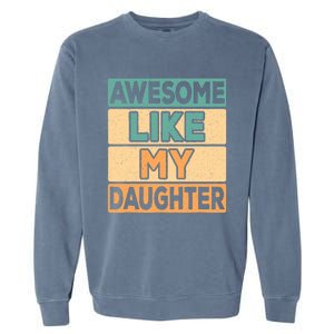 Awesome Like My Daughter Dad Mom Retro Funny Father Mother Garment-Dyed Sweatshirt