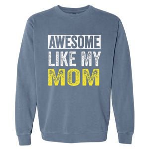 Awesome Like My Mom Daughter MotherS Day Garment-Dyed Sweatshirt