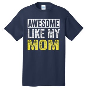 Awesome Like My Mom Daughter MotherS Day Tall T-Shirt