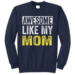 Awesome Like My Mom Daughter MotherS Day Tall Sweatshirt